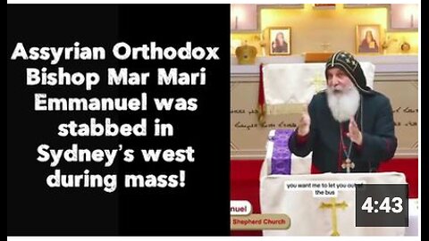 BREAKING : Assyrian Orthodox Bishop Mar Mari Emmanuel was stabbed in Sydney’s west during mass!