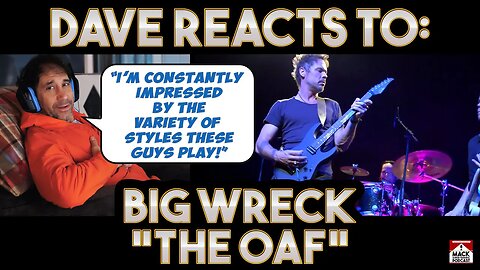 Dave's Reaction: Big Wreck — The Oaf