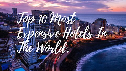 Top 10 Most Expensive Hotels In The World