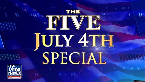 The Five (Full episode) - Thursday, July 4