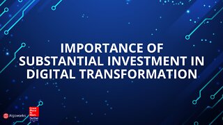 Importance of Substantial Investment in Digital Transformation | Algoworks