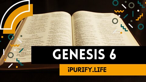 GENESIS 6 | Wickedness in the World | Noah and the Flood