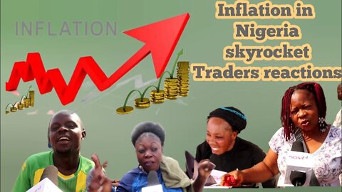 Inflation in Nigeria skyrocket Traders cries . asking Traders how they are coping in the inflation