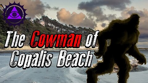 The Cow Man Of Copalis Beach | Sasquatch Tales