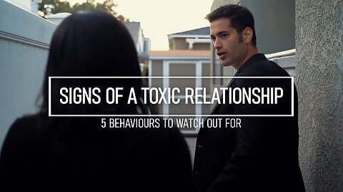 Signs of a Toxic Relationship - 5 Behaviours To Watch Out For