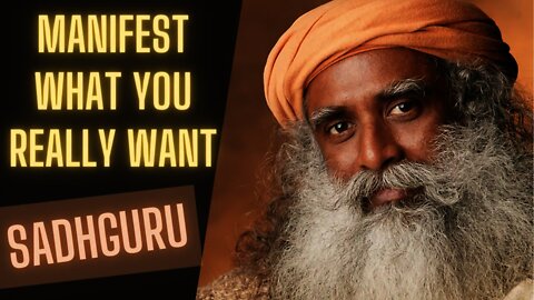 How to Manifest What You Really Want By Sadhguru - Best Manifestation Method To Follow