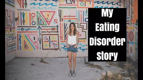 My Eating Disorder Story