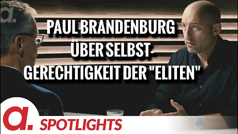 Spotlight: Paul Brandenburg über die Selbstgerechtigkeit heutiger "Eliten"