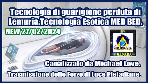 NEW 27/02/2024 Tecnologia Esotica MED BED. Trasmissione delle Forze della Luce Pleiadiane