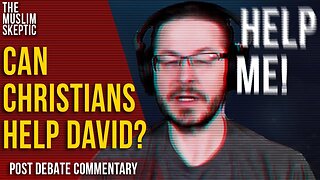 Christian CALL IN - Can You Help David Wood? Post Debate Commentary
