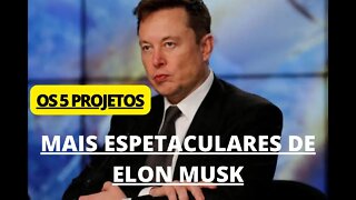 OS 5 PROJETOS MAIS ESPETACULARES DE ELON MUSK