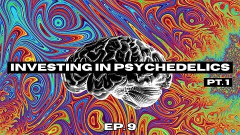 Investing in Psychedelics | Ep. 9