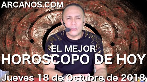 EL MEJOR HOROSCOPO DE HOY ARCANOS Jueves 18 de Octubre de 2018