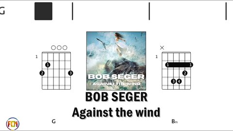 BOB SEGER Against the wind - Guitar Chords & Lyrics HD