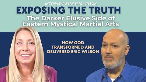 "I felt like I had no control" How God Delivered Eric Wilson from Eastern Mystical Martial Arts