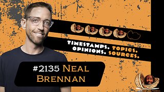 JRE#2135 Neal Brennan. Timestamps, Topics, Opinions, Sources