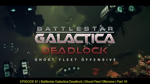 EPISODE 91 | Battlestar Galactica Deadlock | Ghost Fleet Offensive | Part 10
