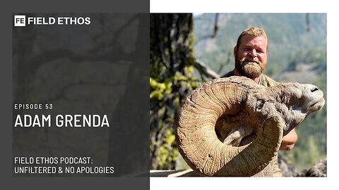 The Field Ethos Podcast - episode 53 - Adam Grenda