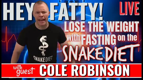 Hey Fatty! Lose the Weight on The Snake Diet! Cole Robinson on Fasting & Health!