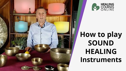 How To Play Sound Healing Instruments - Tibetan Singing Bowls - Gongs - Tuning Forks - Crystal Bowls