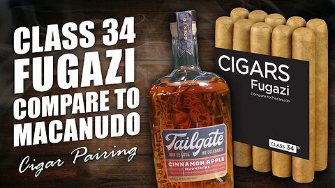 Class 34 Fugazi - Compare to Macanudo & Tailgate Cinnamon Apple Moonshine | Cigar Pairing