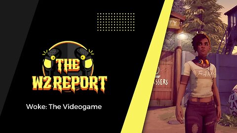 The W2 Report - Woke The Video Game