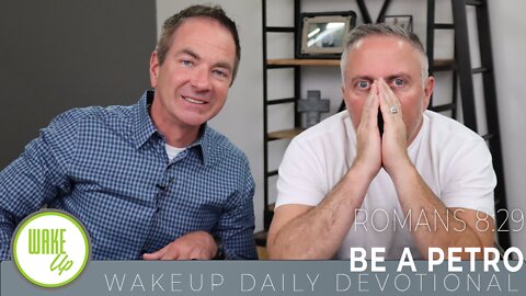 WakeUp Daily Devotional | Be a Petro | Romans 8:29