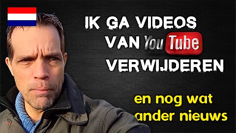 Ik ga video's verwijderen van YouTube [en ander nieuws] 🇳🇱