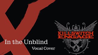 In the Unblind - Killswitch Engage vocal cover