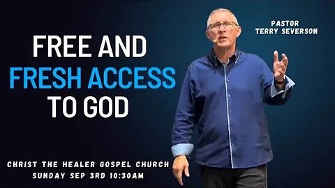 Free And Fresh Access To God - Pastor Terry Severson - September 3 AM, 2023