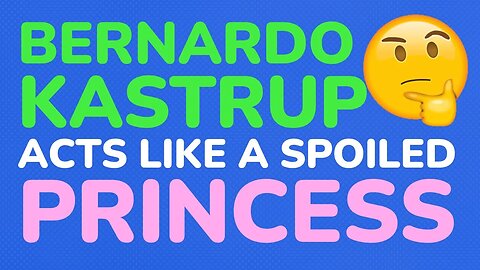 Bernardo Kastrup acts like a spoiled princess