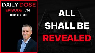 All Shall Be Revealed | Ep. 714 - Daily Dose