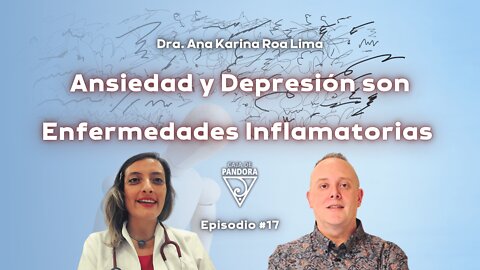 Ansiedad y Depresión son Enfermedades Inflamatorias con Ana Karina Roa Lima