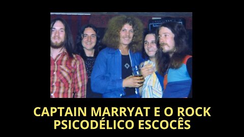 CAPTAIN MARRYAT E O ROCK PSICODÉLICO ESCOCÊS