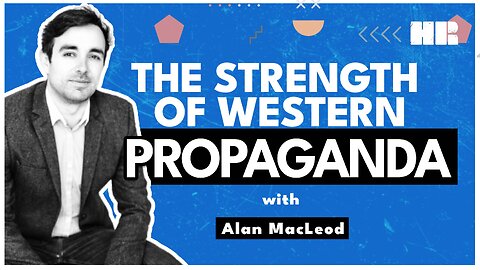 The Strength of Western Propaganda | Alan MacLeod & Chris Jeffries | HR #209