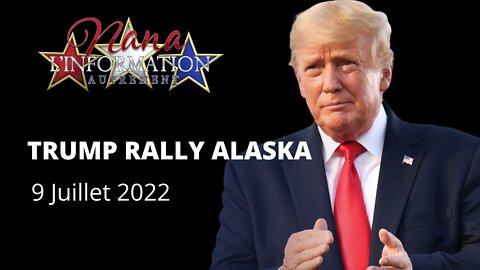 TRUMP RALLY ALASKA 9 JUILLET 2022