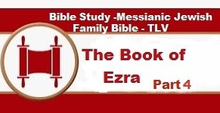 Bible Study - Messianic Jewish Family Bible - TLV - The Book of Ezra - Part 4