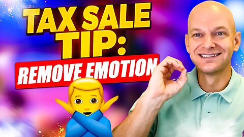 Tax Sale Tip: Remove ALL Emotion!