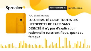 LOLO BEAUTÉ CLASH TOUTES LES HYPOCRITES DE PARIS SANS DIGNITÉ_il n’y pas d’explication rationnelle o