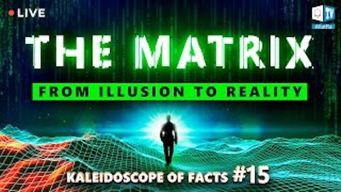 The Matrix: From Illusion to Reality. It will change your view of the world.Kaleidoscope of Facts 15