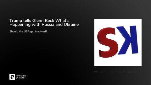 Trump tells Glenn Beck What's Happening with Russia and Ukraine