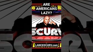 ARE AMERICANS LAZY? | @LanceScurv