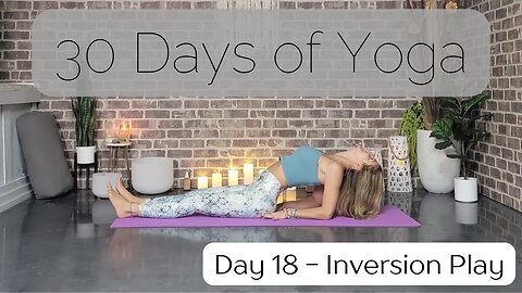 Day 18 Inversion Play Yoga Flow || 30 Days of Yoga to Unearth Yourself || Yoga with Stephanie