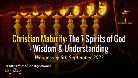 Wed. Sept. 06 2023|| Christian Maturity: The 7 Spirits of God-wisdom & Understanding |Ita Udoh ||GLH