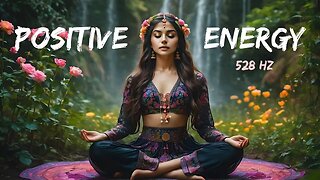 528 Hz Meditation Music , Positive Energy , Relax Body and Mind , Release Stress And Anxiety