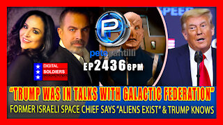 EP 2436-6PM Former Israeli Space Chief: "Trump Was In Talks With Galactic Federation" & Aliens Exist