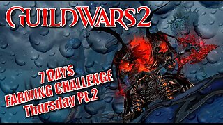 GUILD WARS 2 LIVE 7-DAY FARMING CHALLENGE Thursday Pt.2