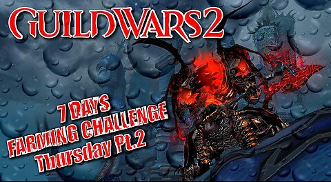 GUILD WARS 2 LIVE 7-DAY FARMING CHALLENGE Thursday Pt.2