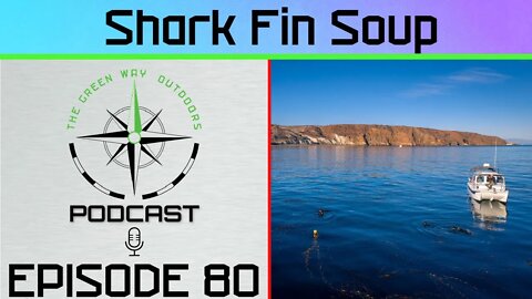 Episode 80 - Shark Fin Soup - The Green Way Outdoors Podcast