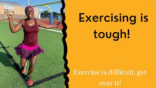 Exercising is tough!